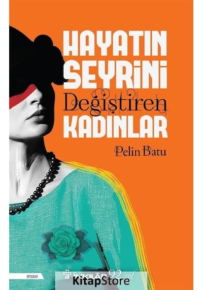 Hayatın Seyrini Değiştiren Kadınlar / Pelin Batu