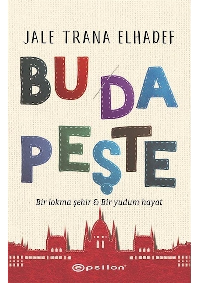 Bu Da Peşte - Bir Lokma Şehir ve Bir Yudum Hayat - Jale Trana Elhadef - Epsilon Yayınevi