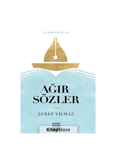 Ağır Sözler - Aforizmalar - Şeref Yılmaz - Anatolia Kültür