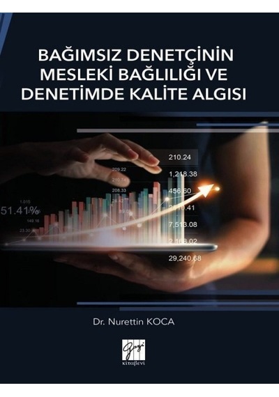 Bağımsız Denetçinin Mesleki Bağlılığı ve Denetimde Kalite Algısı  - Nurettin Koca  - Gazi Kitabevi