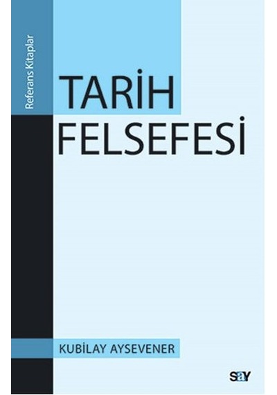 Tarih Felsefesi - Kubilay Aysevener - Say Yayınları