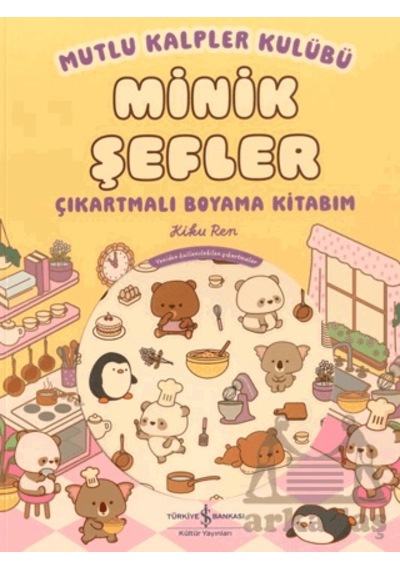 Mutlu Kalpler Kulübü Minik Şefler Çıkartmalı Boyama Kitabım İş Bankası Kültür Yayınları