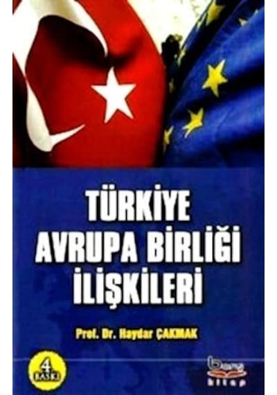 Türkiye Avrupa Birliği İlişkileri - Haydar Çakmak - Barış Platin