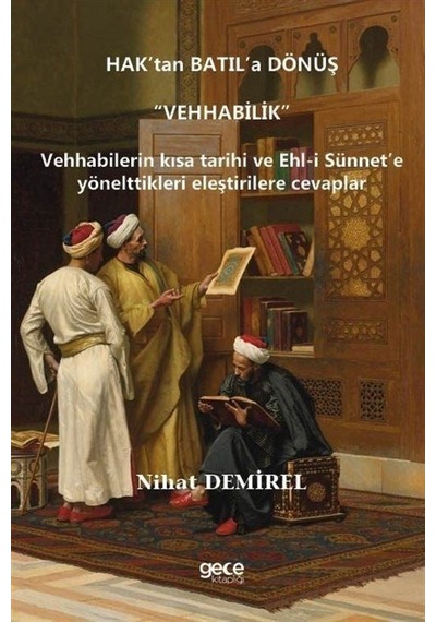 Hak'tan Batıl'a Dönüş: Vehhabilik  - Vehhabilerin Kısa Tarihi ve Ehl -i Sünnet'e Yönelttikleri Eleştir  - Nihat Demirel  - Gece Kitaplığı