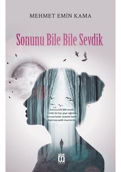 Sonunu Bile Bile Sevdik - Mehmet Emin Kama - Uğur Tuna Yayınları