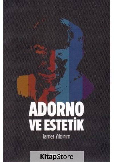 Adorno ve Estetik - Tamer Yıldırım - Değişim Yayınları