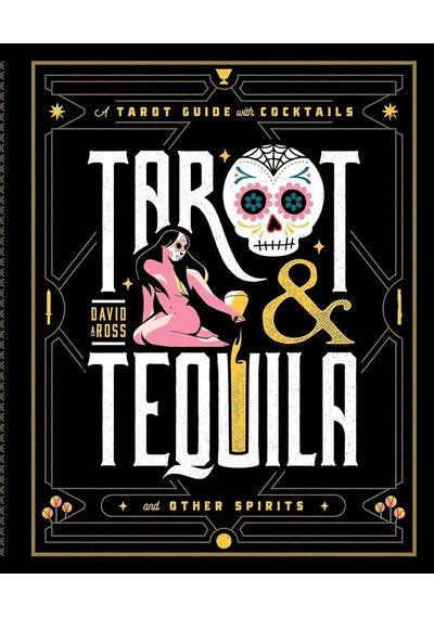 Tarot & Tequila: A Tarot Guide With Cocktails Sugar Skull Tarot Series
