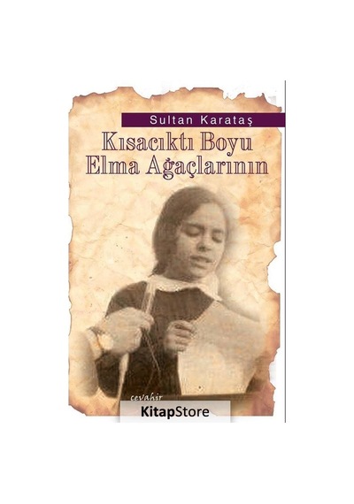 Kısacıktı Boyu Elma Ağaçlarının - Sultan Karataş - Cevahir Yayınları