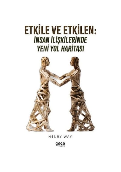 Etkile ve Etkilen: İnsan İlişkilerinde Yeni Yol Haritası - Henry Way - Gece Kitaplığı