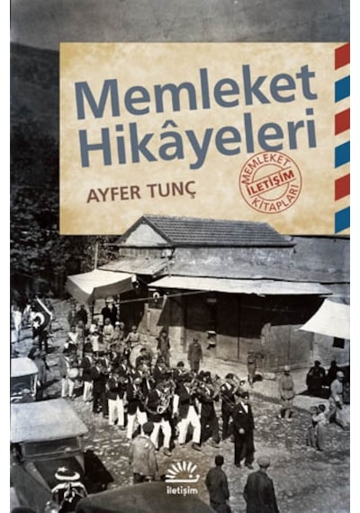Memleket Hikayeleri - Ayfer Tunç - İletişim Yayınları