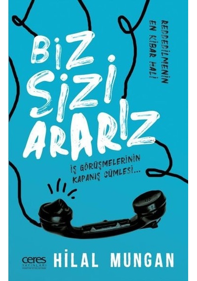 Biz Sizi Ararız - İş Görüşmelerinin Kapanış Cümlesi - Hilal Mungan - Ceres Yayınları