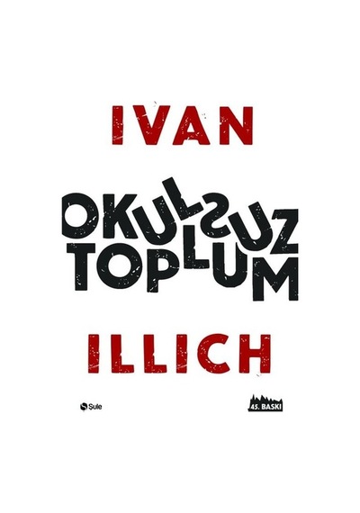 Okulsuz Toplum - Ivan Illich - Şule Yayınları