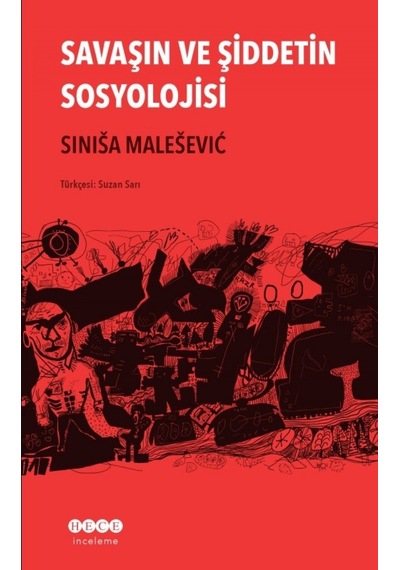 Savaşın ve Şiddetin Sosyolojisi - Sinisa Malesevic - Hece Yayınları