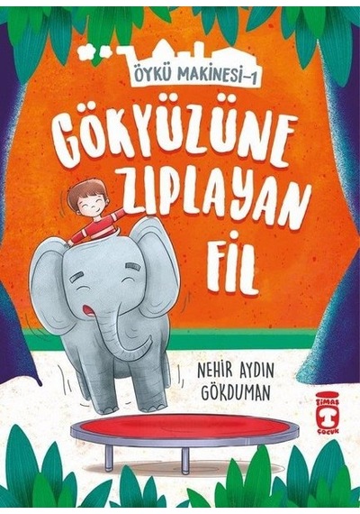 Gökyüzüne Zıplayan Fil-Öykü Makinesi 1 - Nehir Aydın Gökduman - Timaş Çocuk