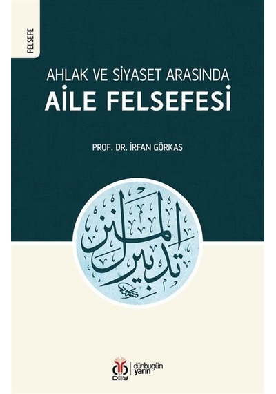 Ahlak ve Siyaset Arasında Aile Felsefesi - İrfan Görkaş - DBY Yayınları