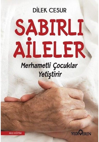 Sabırlı Aileler Merhametli Çocuklar Yetiştirir - Dilek Cesur - Yediveren Yayınları