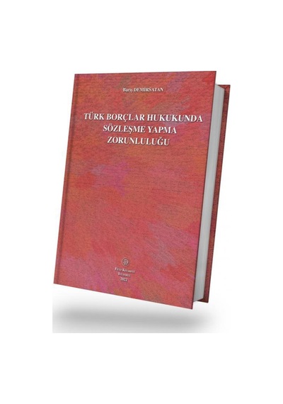 Filiz Kitabevi - Türk Borçlar Hukukunda Sözleşme Yapma Zorunluluğu - Barış Demirsatan