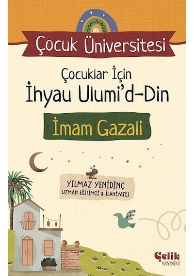 Çocuklar İçin İhyau Ulumi'd-Din - İmam Gazali - Çocuk Üniversitesi - Yılmaz Yenidinç - Çelik Yayınevi