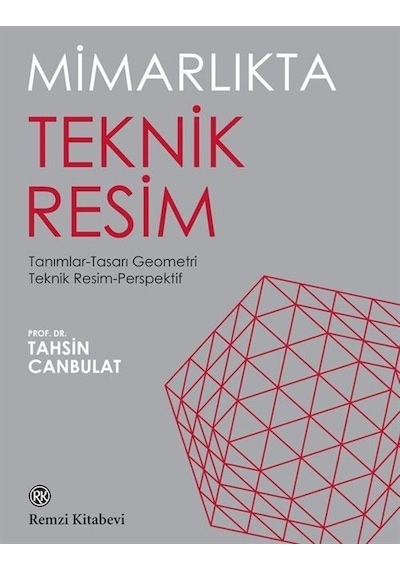 Mimarlıkta Teknik Resim: Tanımlar - Tasarı Geometri - Teknik Resim - Perspektif - Tahsin Canbulat - Remzi Kitabevi