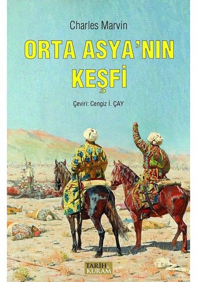 Orta Asya'nın Keşfi: Rusya Ve Hindistan Arasında Uzanan Bölgede Keşif Maceraları