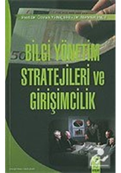 Bilgi Yönetim Stratejileri ve Girişimcilik / Özcan Yeniçeri