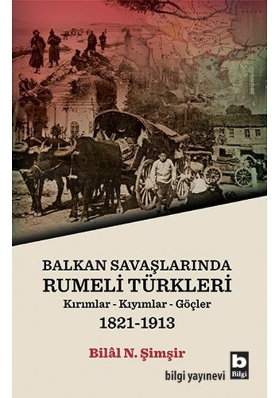 Balkan Savaşlarında Rumeli Türkleri: Kırımlar - Kıyımlar - Göçler 1821- 1913