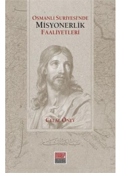 Osmanlı Suriyesi'nde Misyonerlik Faaliyetleri - Celal Öney - Maarif Mektepleri
