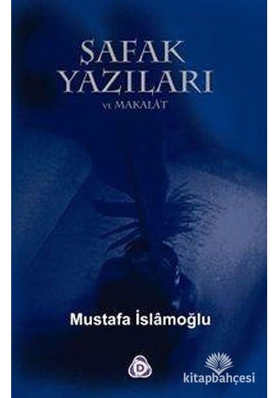 Şafak Yazilari Makalat - Mustafa Islamoğlu - Düşün Yayincilik