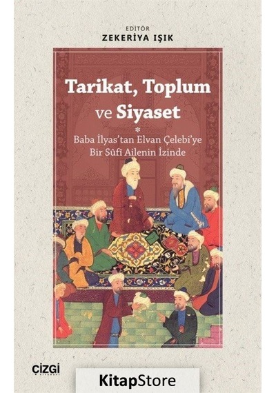 Tarikat Toplum ve Siyaset - Baba İlyas'tan Elvan Çelebi'ye Bir Sf Ailenin İzinde- Çizgi Kitabevi