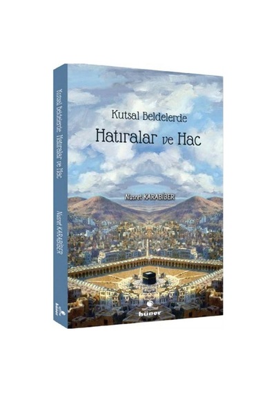 Kutsal Beldelerde Hatıralar ve Hac / Nusret Karabiber