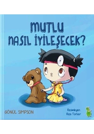 Mutlu Nasıl İyileşecek - Gönül Simpson - Yeşil Dinozor