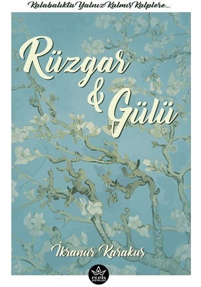 Rüzgar ve Gülü - İkranur Karakuş - Elpis Yayınları
