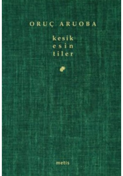 Kesik Esintiler - Oruç Aruoba - Metis Yayınları