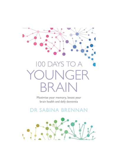 100 Days To A Younger Brain: Maximise Your Memory, Boost Your Brain Health And Defy Dementia