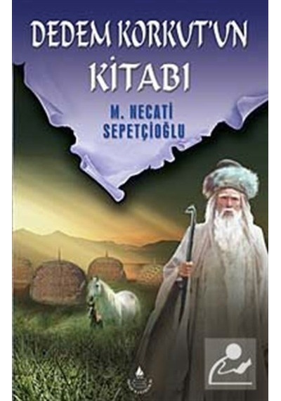 Dedem Korkut' un Kitabı - Mustafa Necati Sepetçioğlu - İrfan Yayıncılık