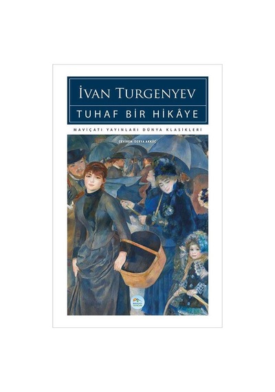 Tuhaf Bir Hikaye - İvan Turgenyev - Maviçatı (dünya Klasikleri)