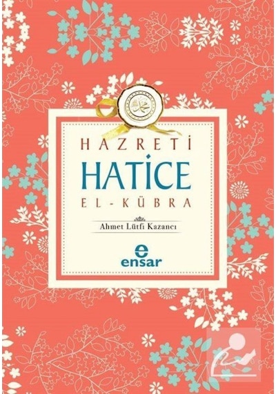 Hazreti Hatice El Kübra - Lütfi Kazancı - Ensar Neşriyat