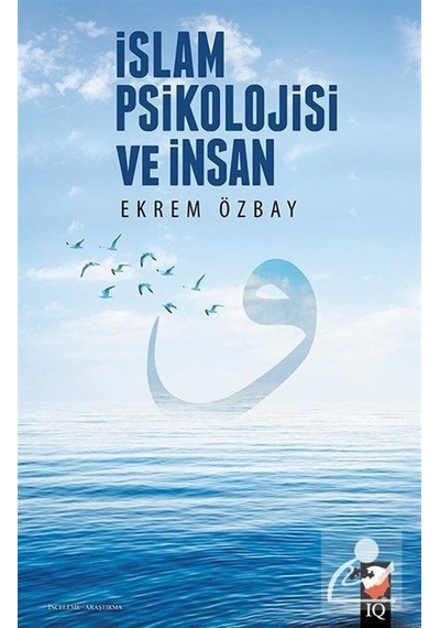 İslam Psikolojisi ve İnsan - Ekrem Özbay - IQ Kültür Sanat Yayıncılık