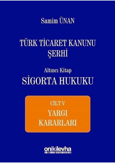 Türk Ticaret Kanunu Şerhi Altıncı Kitap-Sigorta Hukuku Cilt 5 - Samim Ünan - On İki Levha Yayıncılık
