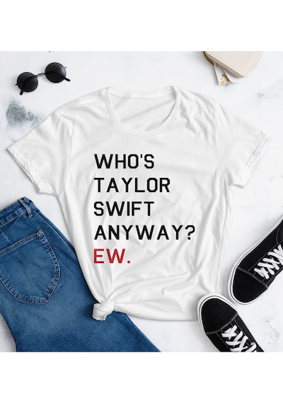 Who Is Taylor Swift Anyway Ew Slogan Beyaz T-shirt Beyaz