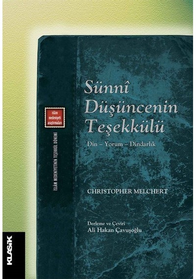 Sunni Düşüncenin Teşekkülü - Christopher Melchert - Klasik Yayınları