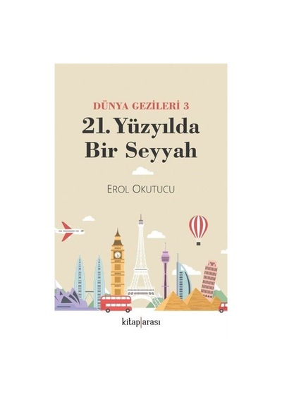 21. Yüzyılda Bir Seyyah - Dünya Gezileri 3 - Erol Okutucu - Kitap Arası