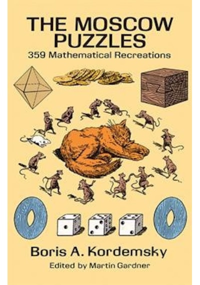 The Moscow Puzzles 359 Mathematical Recreations