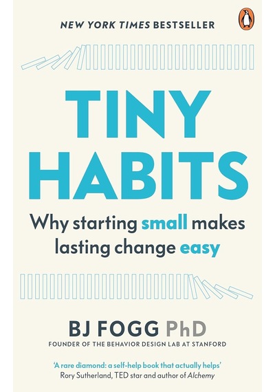 Tiny Habits: Why Starting Small Makes Lasting Change Easy