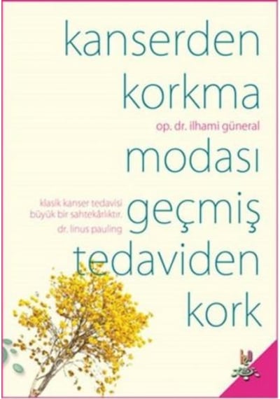 Kanserden Korkma - Modası Geçmiş Tedaviden Kork - İlhami Güneral - h2o Kitap