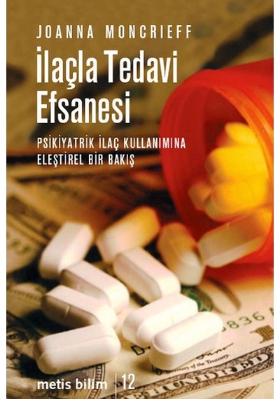 İlaçla Tedavi Efsanesi - Joanna Moncrieff - Metis Yayınları