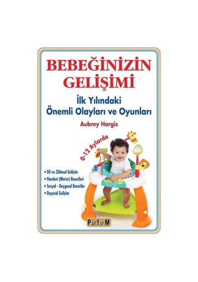 Bebeğinizin Gelişimi - İlk Yılındaki Önemli Olayları ve Oyunları - Aubrey Hargis - Platform Yayınları