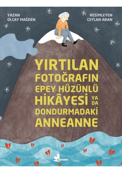 Yırtılan Fotoğrafın Epey Hüzünlü Hikayesi ya da Dondurmadaki Anneanne - Olcay Mağden - Çınar Yayınları