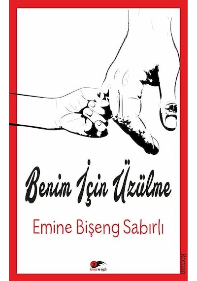 Benim için Üzülme - Emine Bişeng Sabırlı - Kırmızı ve Siyah