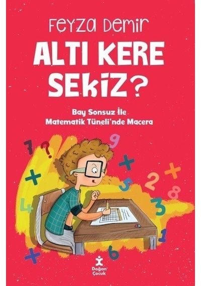 Altı Kere Sekiz? Bay Sonsuz İle Matematik Tüneli'nde Macera - Feyza Demir - Doğan Çocuk